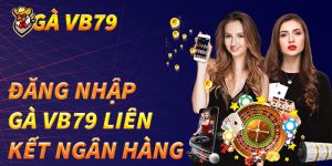 đăng nhập gà vb79 và liên kết ngân hàng