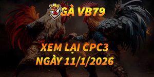 XEM LẠI CPC3 NGÀY 11/1/2026
